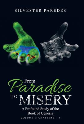 From Paradise to Misery A Profound Study of the Book of Genesis Volum