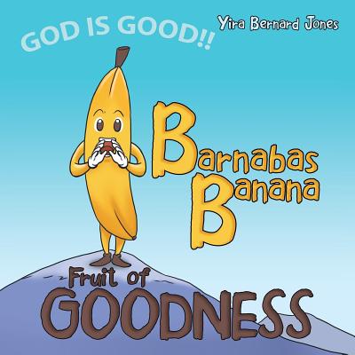 Barnabas Banana Fruit of Goodness By Yira Bernard Jones (Paperback)