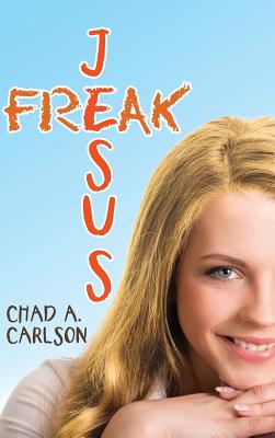 Jesus Freak By Chad A Carlson (Hardback) 9781973622673