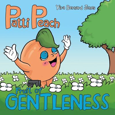 Patti Peach Fruit of Gentleness By Yira Bernard Jones (Paperback)