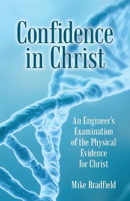 Confidence in Christ An Engineer's Examination of the Physical Eviden