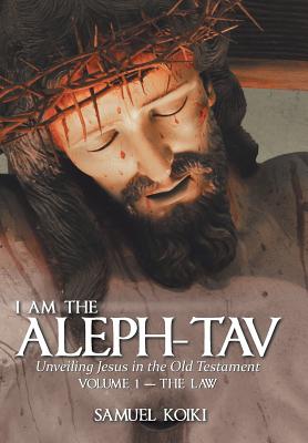 I Am the Aleph-Tav Unveiling Jesus in the Old Testament (Hardback)