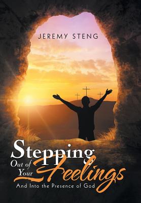 Stepping out of Your Feelings And into the Presence of God (Hardback)