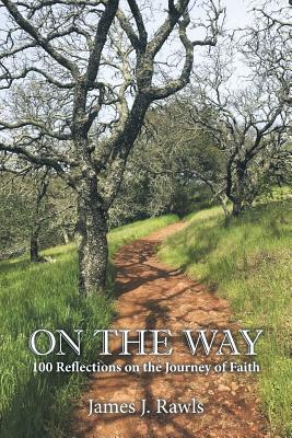 On the Way 100 Reflections on the Journey of Faith By Rawls James J