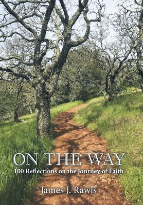 On the Way 100 Reflections on the Journey of Faith By Rawls James J