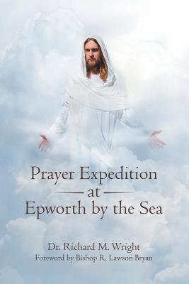 Prayer Expedition at Epworth by the Sea By Wright Dr Richard M