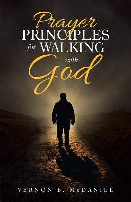 Prayer Principles for Walking with God By Mc Daniel Vernon B