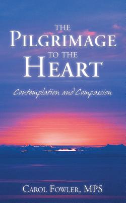 The Pilgrimage to the Heart Contemplation and Compassion (Paperback)