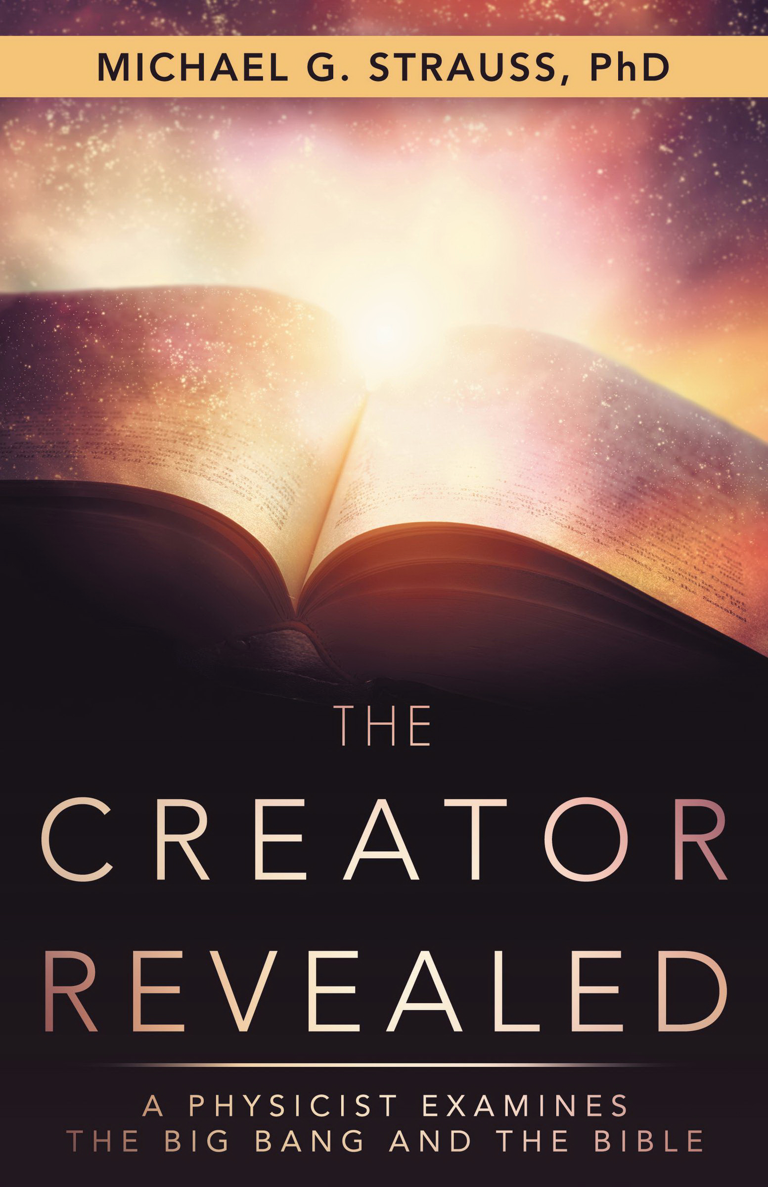 The Creator Revealed A Physicist Examines the Big Bang and the Bible