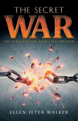 The Secret War The Struggle for Your Last Freedom (Paperback)