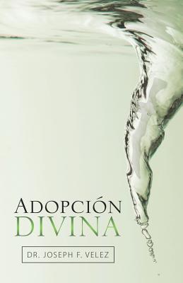 Adopcion Divina By Dr Joseph F Velez (Paperback) 9781973631194