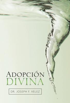 Adopcion Divina By Dr Joseph F Velez (Hardback) 9781973631200