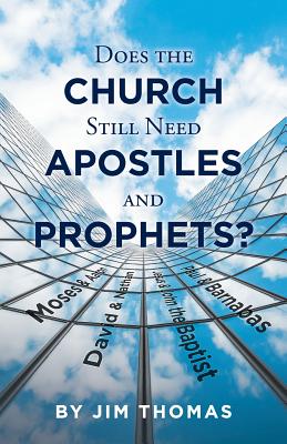 Does the Church Still Need Apostles and Prophets By Thomas Jim