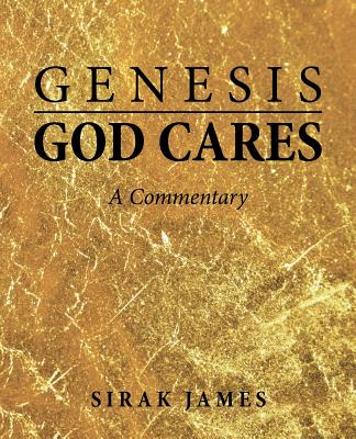 Genesis God Cares A Commentary By Sirak James (Paperback)