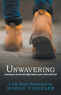 Unwavering Learning to Do the Next Right Thing in Your Walk with God