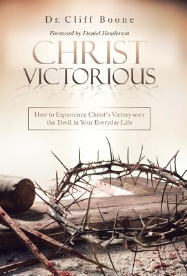 Christ Victorious How to Experience Christ'S Victory over the Devil i