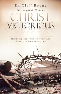 Christ Victorious How to Experience Christ'S Victory over the Devil i