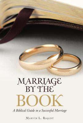 Marriage by the Book A Biblical Guide to a Successful Marriage