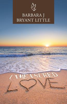 Unmeasured Love By Barbara J Bryant Little (Paperback) 9781973639473