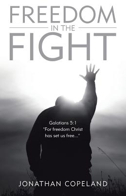 Freedom in the Fight By Jonathan Copeland (Paperback) 9781973642428