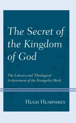 The Secret of the Kingdom of God The Literary and Theological Achieve