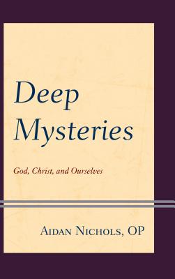 Deep Mysteries God Christ and Ourselves