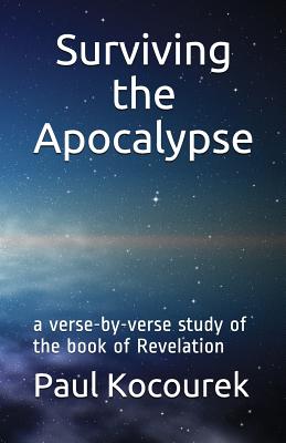 Surviving the Apocalypse A Verse-By-Verse Study of the Book of Revela