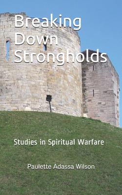 Breaking Down Strongholds Studies in Spiritual Warfare (Paperback)