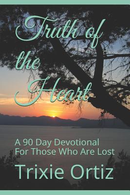 Truth of the Heart A 90 Day Devotional for Those Who Are Lost