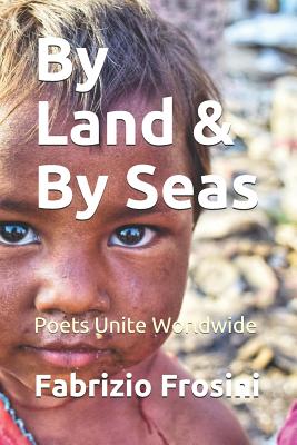 By Land & By Seas Poets Unite Worldwide (Paperback) 9781980693345