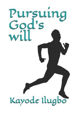 Pursuing God's will By Ilugbo Kayode (Paperback) 9781980752202