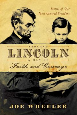 Abraham Lincoln a Man of Faith and Courage Stories of Our Most Admir