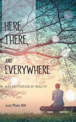 Here There and Everywhere A Clarification of Reality (Hardback)