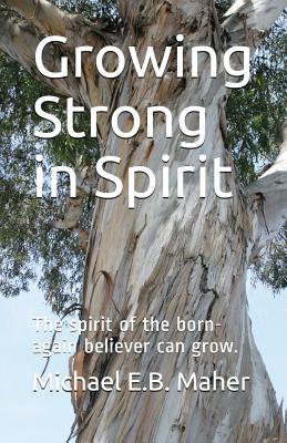 Growing Strong in Spirit The spirit of the born-again believer can gr