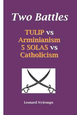 Two Battles Tulip Vs Arminianism 5 Solas Vs Catholicism