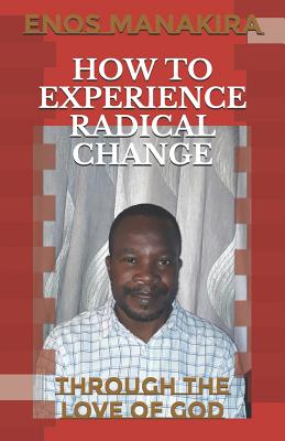 How to Experience Radical Change Through the Love of God (Paperback)