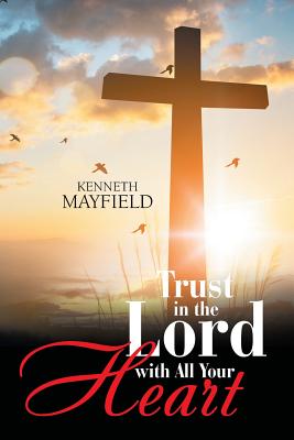 Trust in the Lord with All Your Heart By Mayfield Kenneth (Paperback)