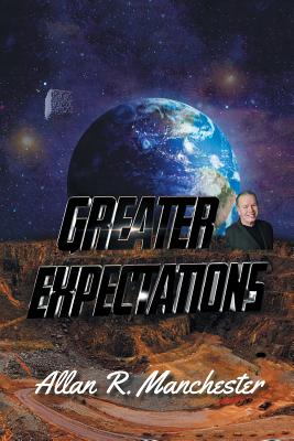 Greater Expectations By Allan R Manchester (Paperback) 9781984552709