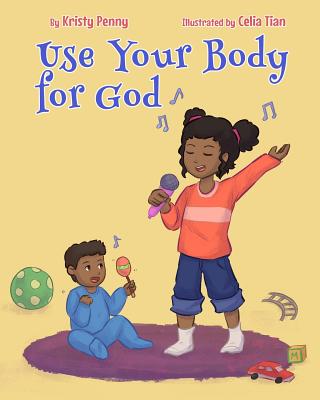 Use Your Body For God By Penny Kristy Tian Celia (Paperback)