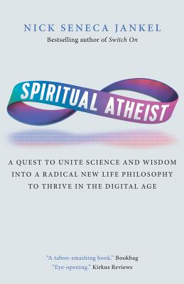 Spiritual Atheist A Quest To Unite Science And Wisdom Into A Radical