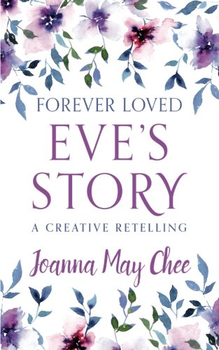 Forever Loved Eve's Story A Creative Retelling By Chee Joanna May