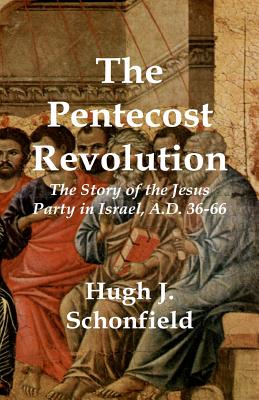 The Pentecost Revolution The Story of the Jesus Party in Israel A D