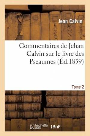 Commentaires de Jehan Calvin sur le livre des Pseaumes Pseaume de LXI