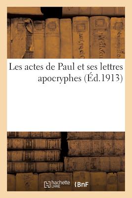 Les Actes de Paul Et Ses Lettres Apocryphes