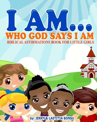 I AM Who God Says I AM Biblical Affirmations Book for Little Girls