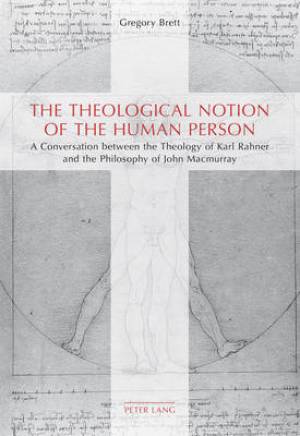 The Theological Notion of The Human Person By Gregory Brett