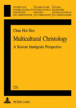 Multicultural Christology By Chun-Hoi Heo (Paperback) 9783039107636