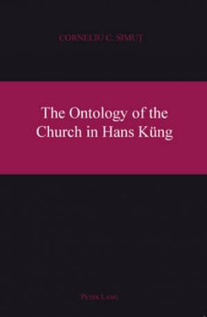 The Ontology of the Church in Hans Kueng By Corneliu C Simut