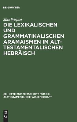 Die lexikalischen und grammatikalischen Aramaismen im alttestamentalis