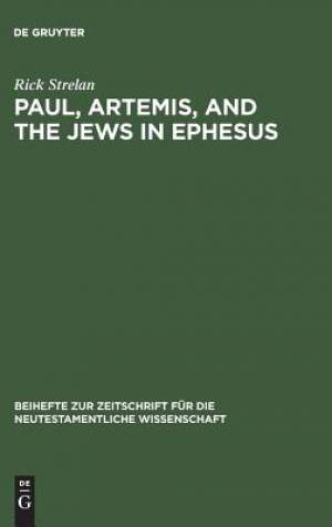 Paul Artemis and the Jews in Ephesus By Rick Strelan (Hardback)